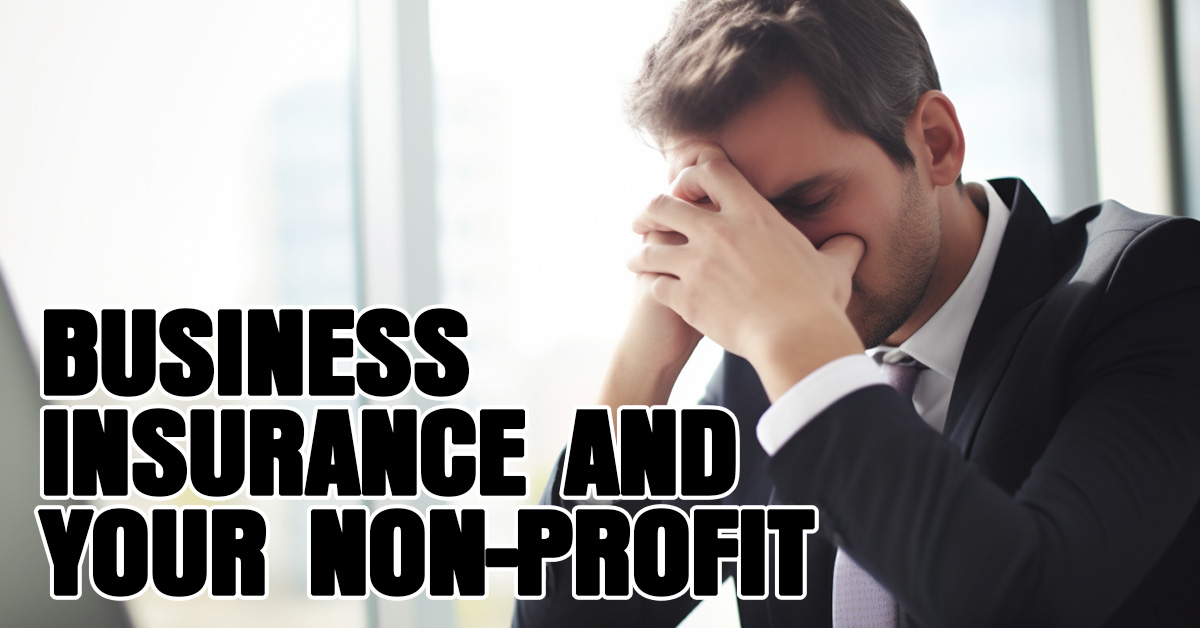 BUSINESS- Business Insurance and Your Non-Profit