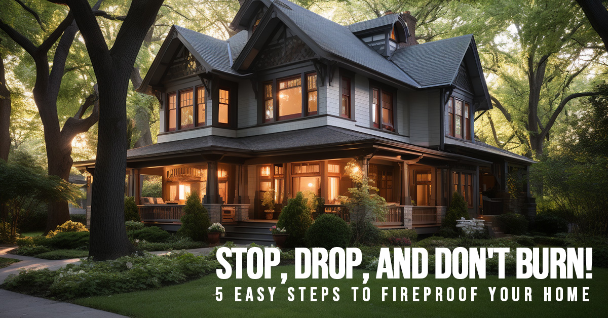 HOME-Stop, Drop, and Don't Burn! 5 Easy Steps to Fireproof Your Home