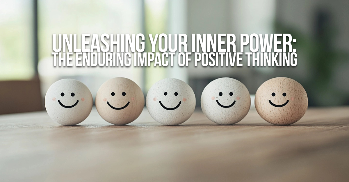 BUSINESS-Unleashing Your Inner Power_ The Enduring Impact of Positive Thinking