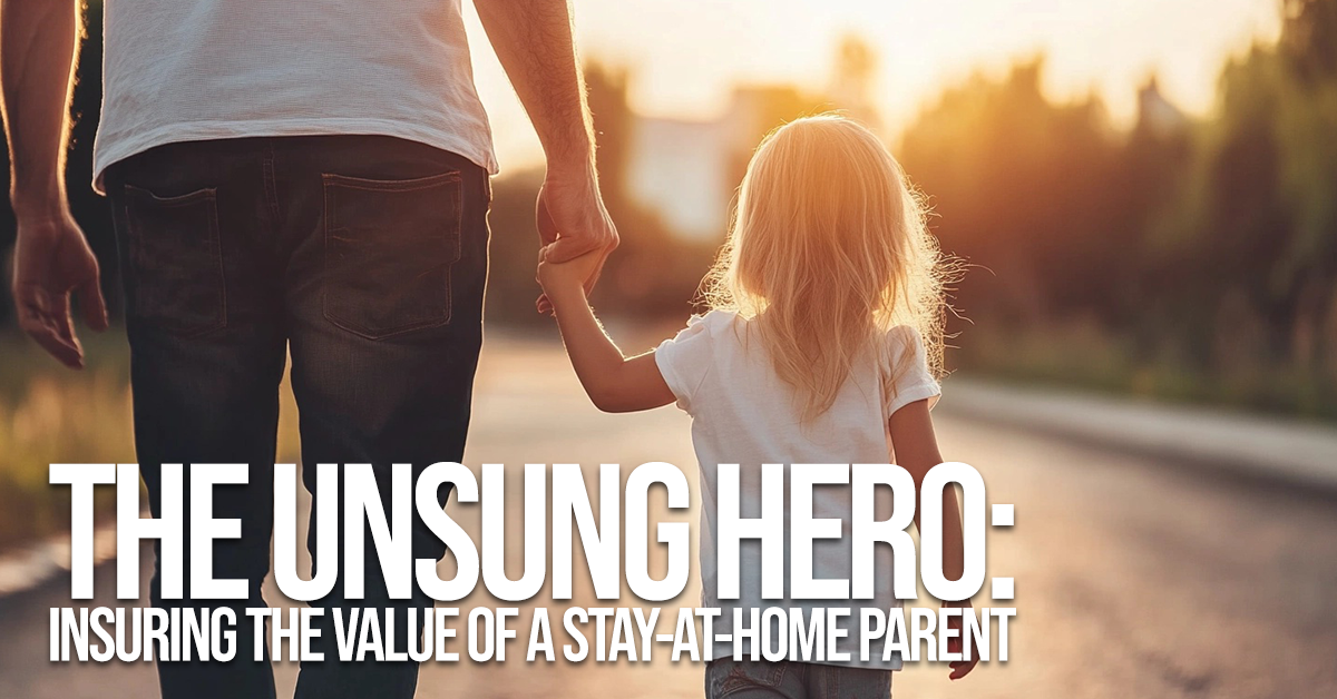 LIFE-The Unsung Hero_ Insuring the Value of a Stay-at-Home Parent