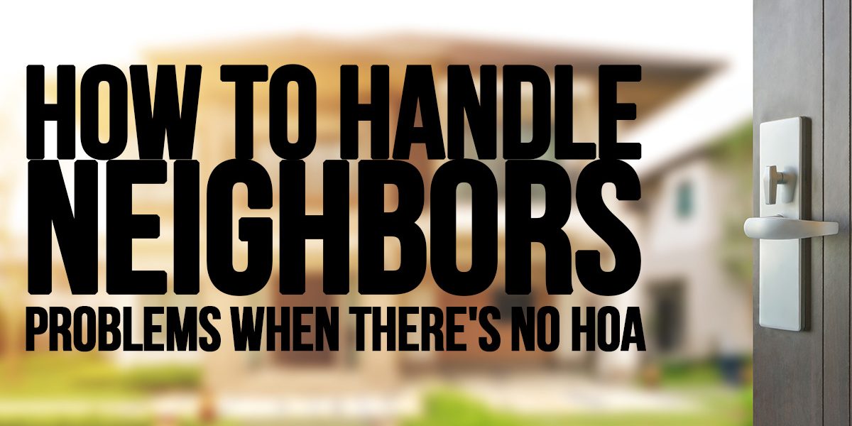 Home- How to Handle Neighbor Problems When There's No HOA