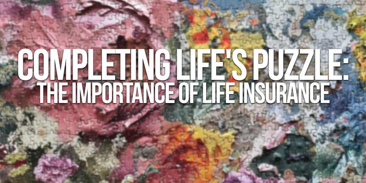 LIFE-Completing Life's Puzzle_ The Importance of Life Insurance